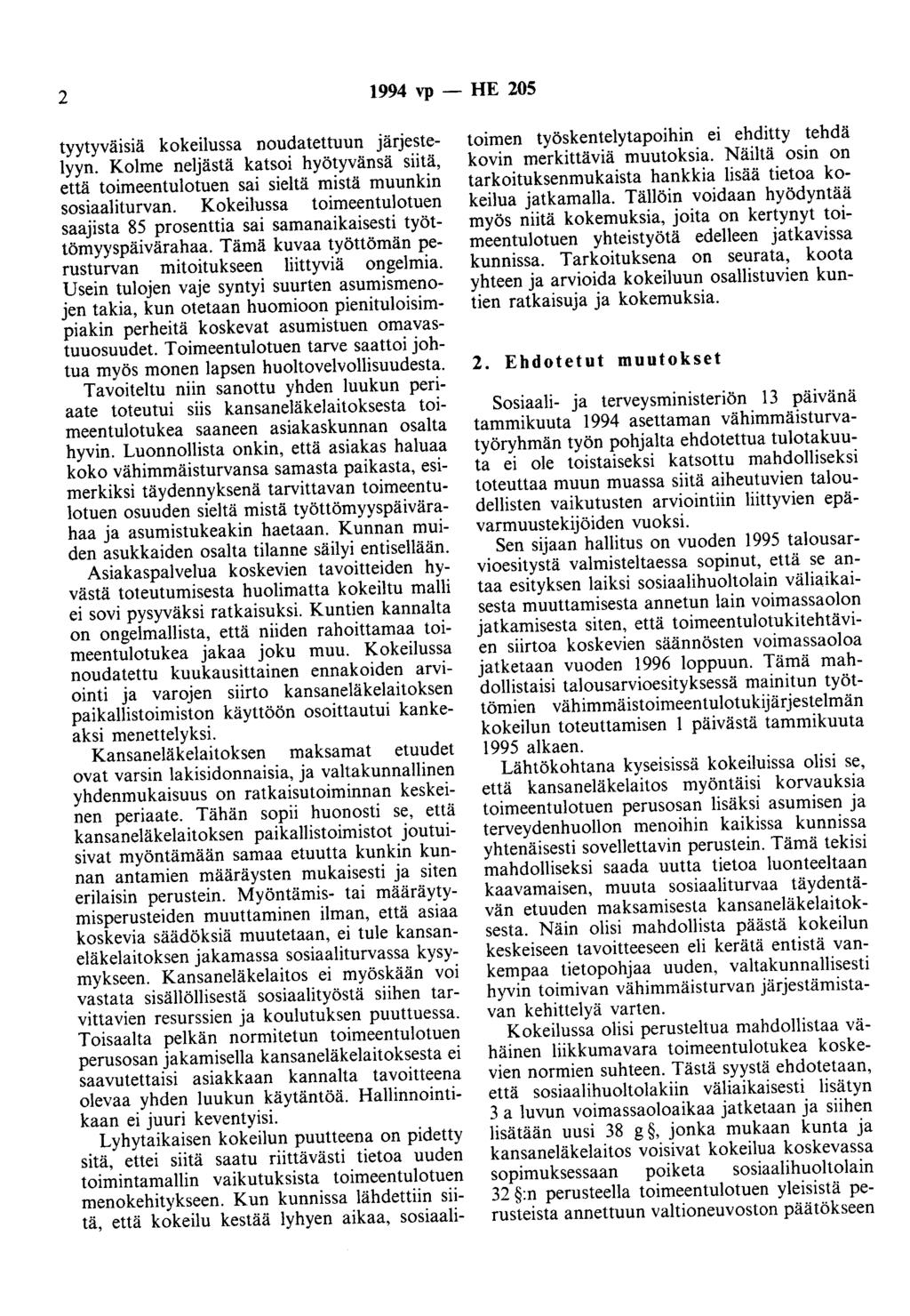 2 1994 vp -HE 205 tyytyväisiä kokeilussa noudatettuun järjestelyyn. Kolme neljästä katsoi hyötyvänsä siitä, että toimeentulotuen sai sieltä mistä muunkin sosiaaliturvan.