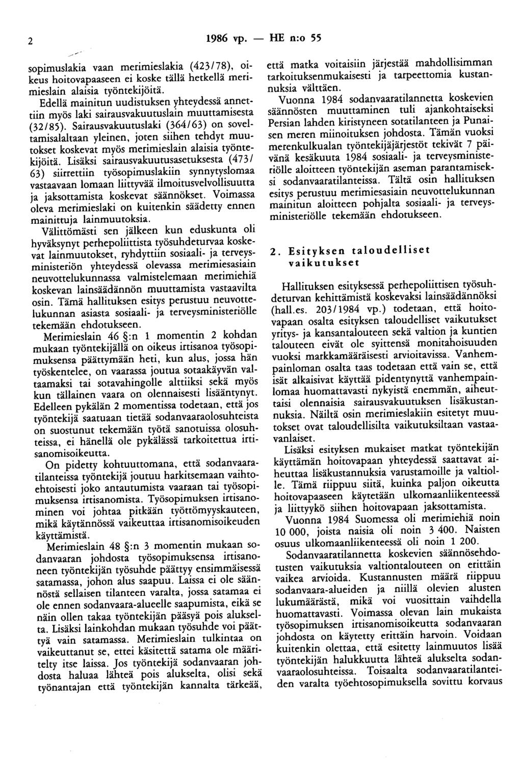 2 1986 vp. - HE n:o 55 sopimuslakia vaan merimieslakia (423/78), oikeus hoitovapaaseen ei koske tällä hetkellä merimieslain alaisia työntekijöitä.