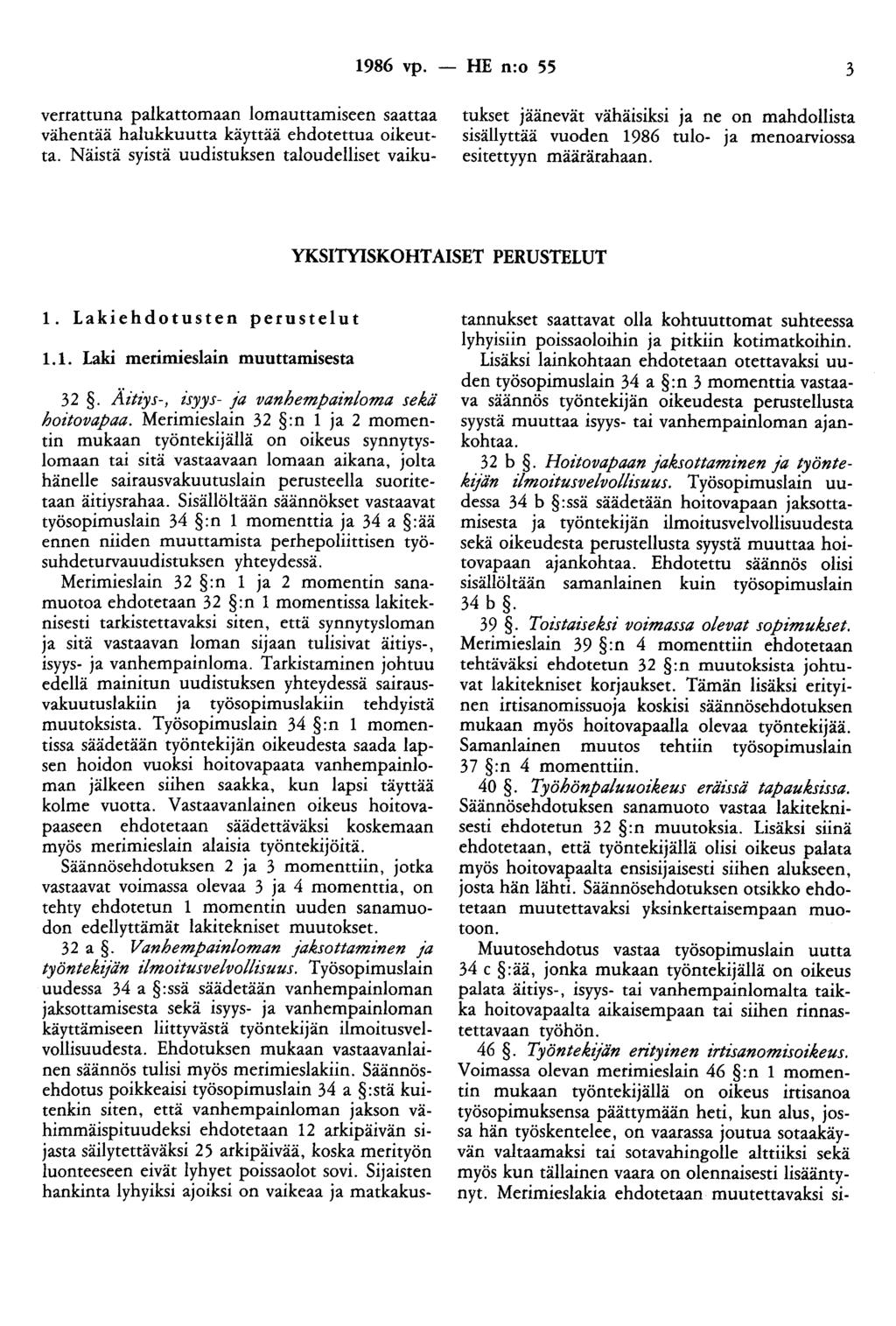 1986 vp. - HE n:o 55 3 verrattuna palkattomaan 1omauttamiseen saattaa vähentää halukkuutta käyttää ehdotettua oikeutta.