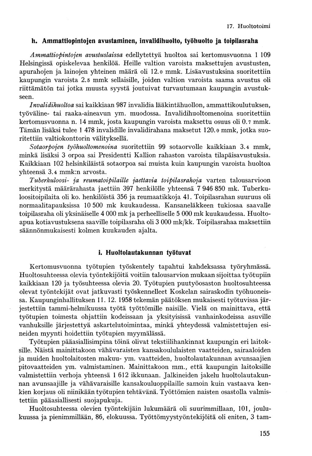 h. Ammattiopintojen avustaminen, invalidihuolto, työhuolto ja toipilasraha Ammattiopintojen avustuslaissa edellytettyä huoltoa sai kertomusvuonna 1 109 Helsingissä opiskelevaa henkilöä.