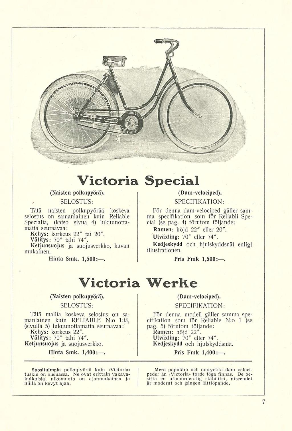 Victoria Special (Naisten polkupyörä)., SELOSTUS; Tätä naisten polkupyörää koskeva selostus on samanlainen kuin Reliable Specialia, (katso sivua 4) lukuunottamatta seuraavaa: Kehys; korkeus 22 tai 20.