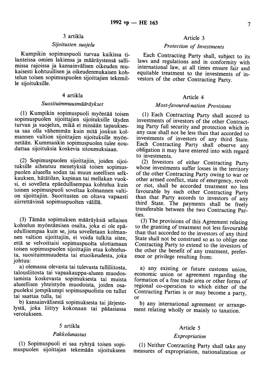 1992 vp - HE 163 7 3 artikla Sijoitusten suojelu Kumpikin sopimuspuoli turvaa kaikissa tilanteissa omien lakiensa ja määräystensä sallimissa rajoissa ja kansainvälisen oikeuden mukaisesti