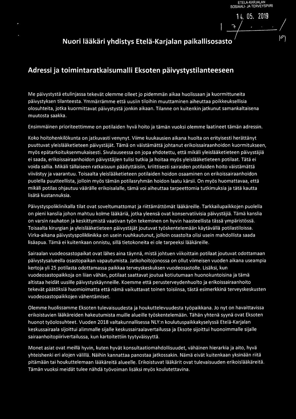 aikaa huolissaan ja kuormittuneita päivystyksen tilanteesta. Ymmärrämme että uusiin tiloihin muuttaminen aiheuttaa poikkeuksellisia olosuhteita, jotka kuormittavat päivystystä jonkin aikaan.