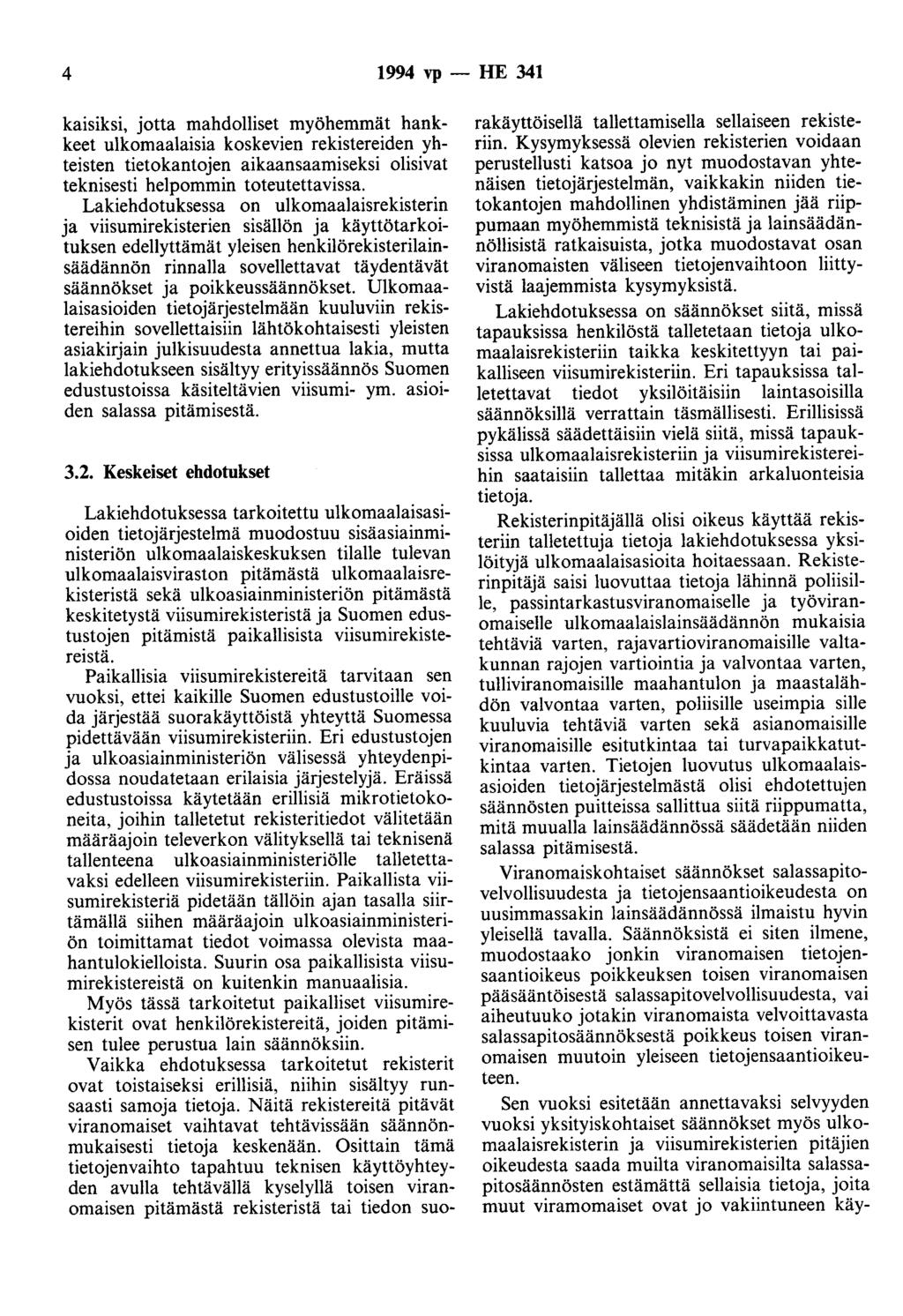 4 1994 vp - HE 341 kaisiksi, jotta mahdolliset myöhemmät hankkeet ulkomaalaisia koskevien rekistereiden yhteisten tietokantojen aikaansaamiseksi olisivat teknisesti helpommin toteutettavissa.