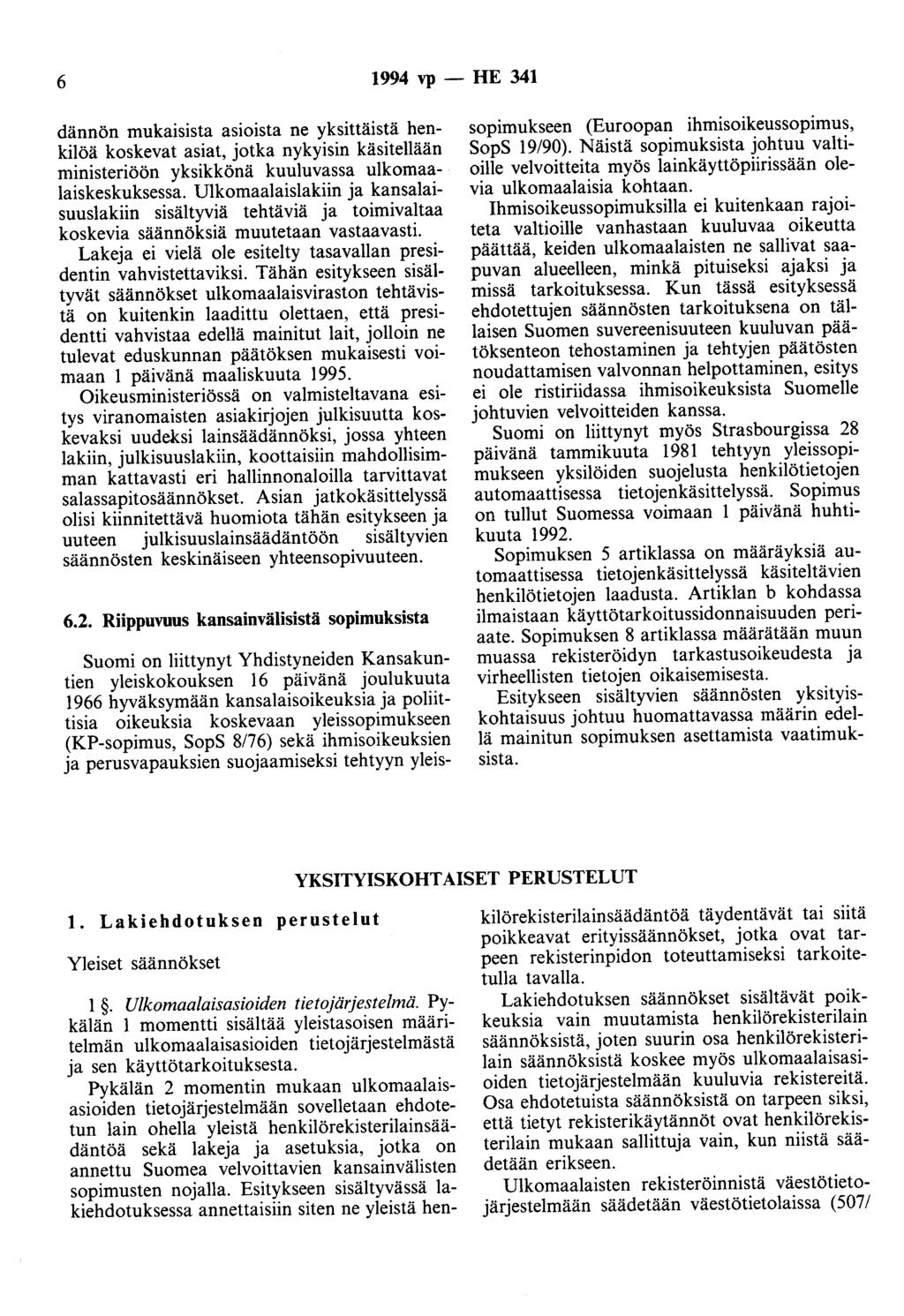 6 1994 vp - HE 341 dännön mukaisista asioista ne yksittäistä henkilöä koskevat asiat, jotka nykyisin käsitellään ministeriöön yksikkönä kuuluvassa ulkomaalaiskeskuksessa.