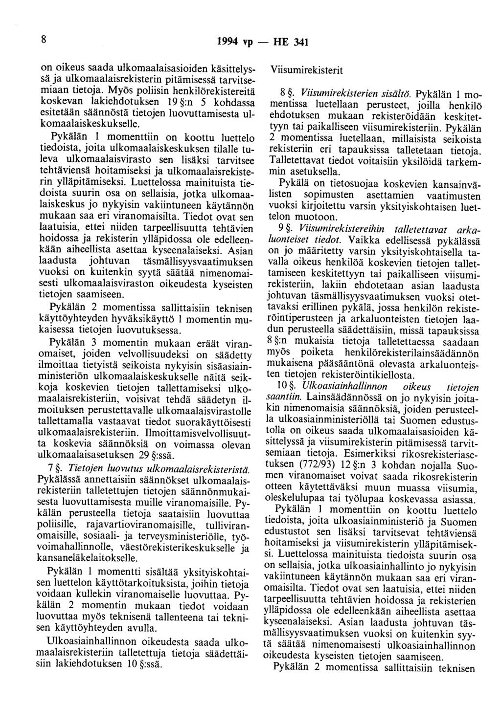 8 1994 vp - HE 341 on oikeus saada ulkomaalaisasioiden käsittelyssä ja ulkomaalaisrekisterin pitämisessä tarvitsemiaan tietoja.