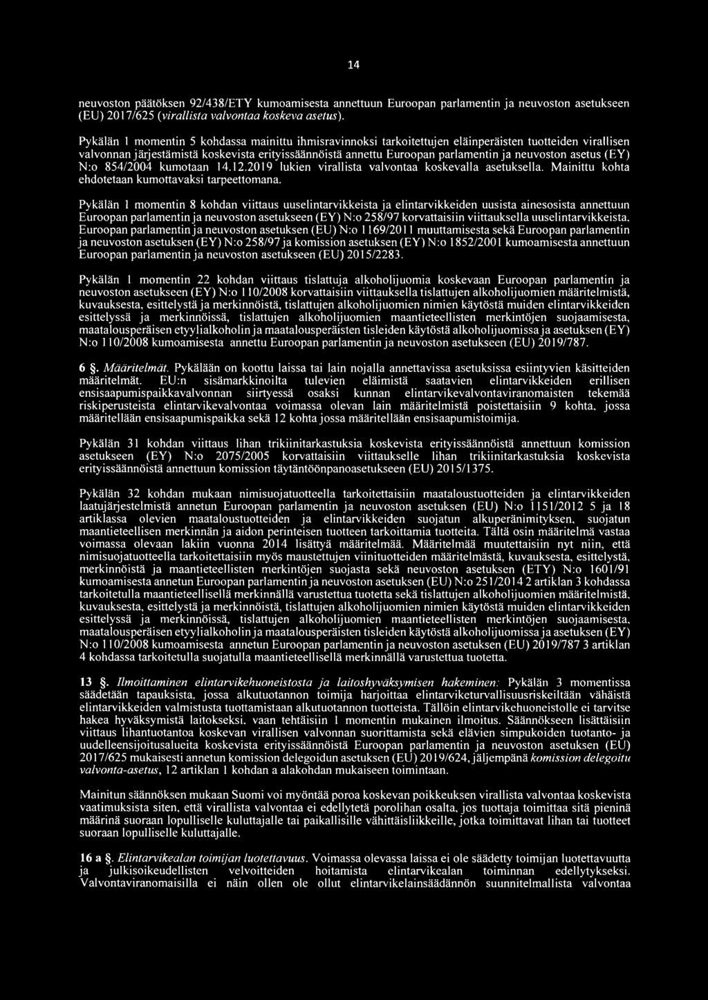 neuvoston asetus (EY) N:o 854/2004 kumotaan 14.12.2019 lukien virallista valvontaa koskevalla asetuksella. Mainittu kohta ehdotetaan kumottavaksi tarpeettomana.