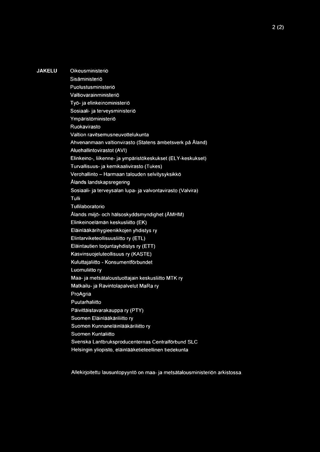 kemikaalivirasto (Tukes) Verohallinto - Harmaan talouden selvitysyksikkö Alands landskapsregering Sosiaali- ja terveysalan lupa- ja valvontavirasto (Valvira) Tulli Tullilaboratorio Alands miljö- ooh