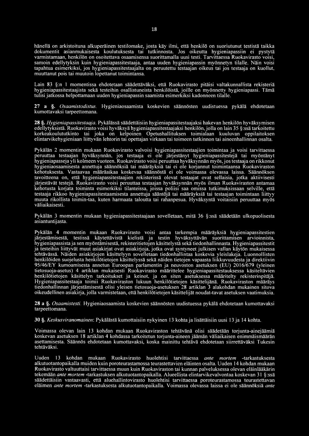 Tarvittaessa Ruokavirasto voisi, samoin edellytyksin kuin hygieniapassitestaaja, antaa uuden hygieniapassin myönnetyn tilalle.