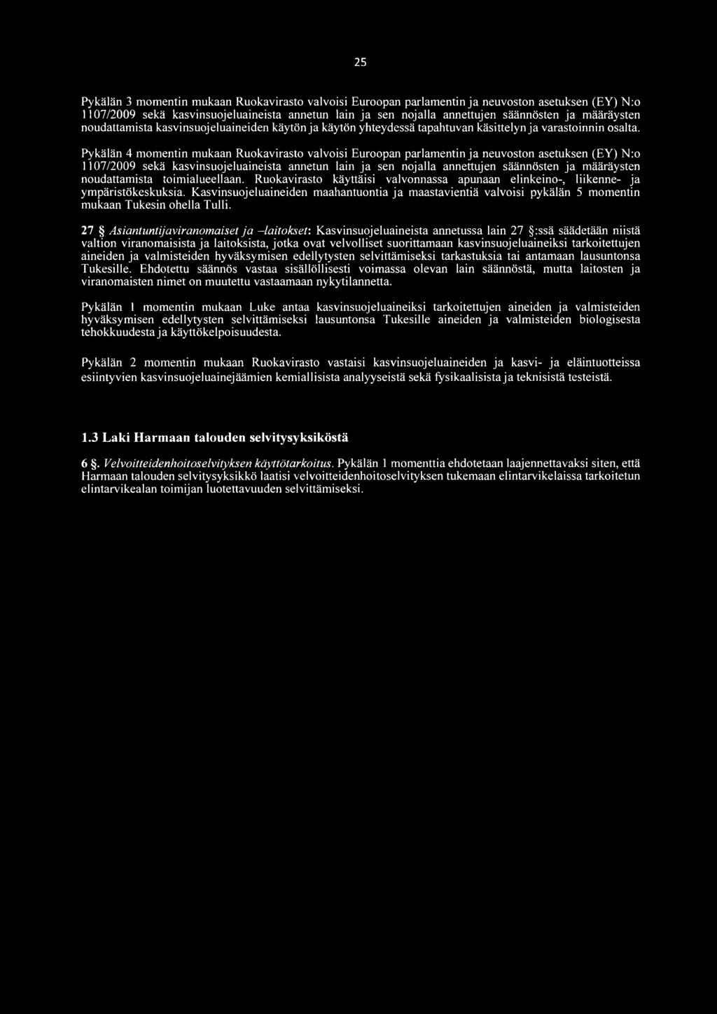 Pykälän 4 momentin mukaan Ruokavirasto valvoisi Euroopan parlamentin ja neuvoston asetuksen (EY) N:o 1107/2009 sekä kasvinsuojeluaineista annetun lain ja sen nojalla annettujen säännösten ja