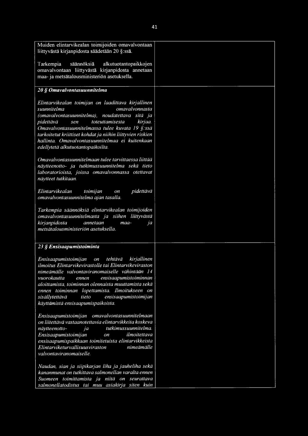20 Omavalvontasuunnitelma Elintarvikealan toimijan on laadittava kirjallinen suunnitelma omavalvonnasta (omavalvontasuunnitelma), noudatettava sitä ja pidettävä sen toteuttamisesta kirjaa.