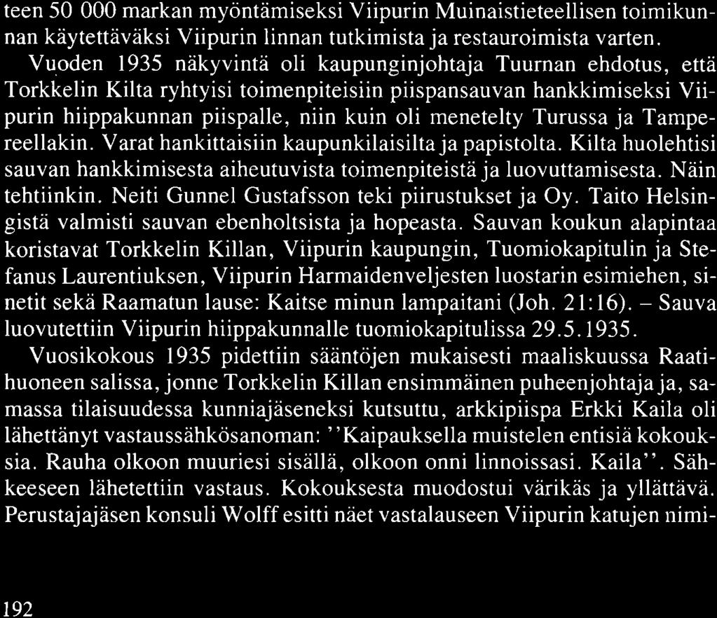 ja Tampereellakin. Varat hankittaisiin kaupunkilaisilta ja papistolta. Kilta huolehtisi sauvan hankkimisesta aiheutuvista toimenpiteistä ja luovuttamisesta. Näin tehtiinkin.