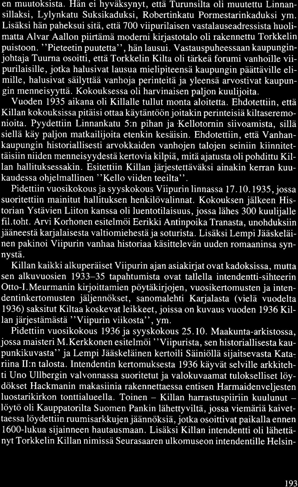 en muutoksista. Hän ei hyväksynyt, että Turunsilta oli muutettu Linnansillaksi, Lylynkatu Suksikaduksi, Robertinkatu Pormestarinkaduksi ym.