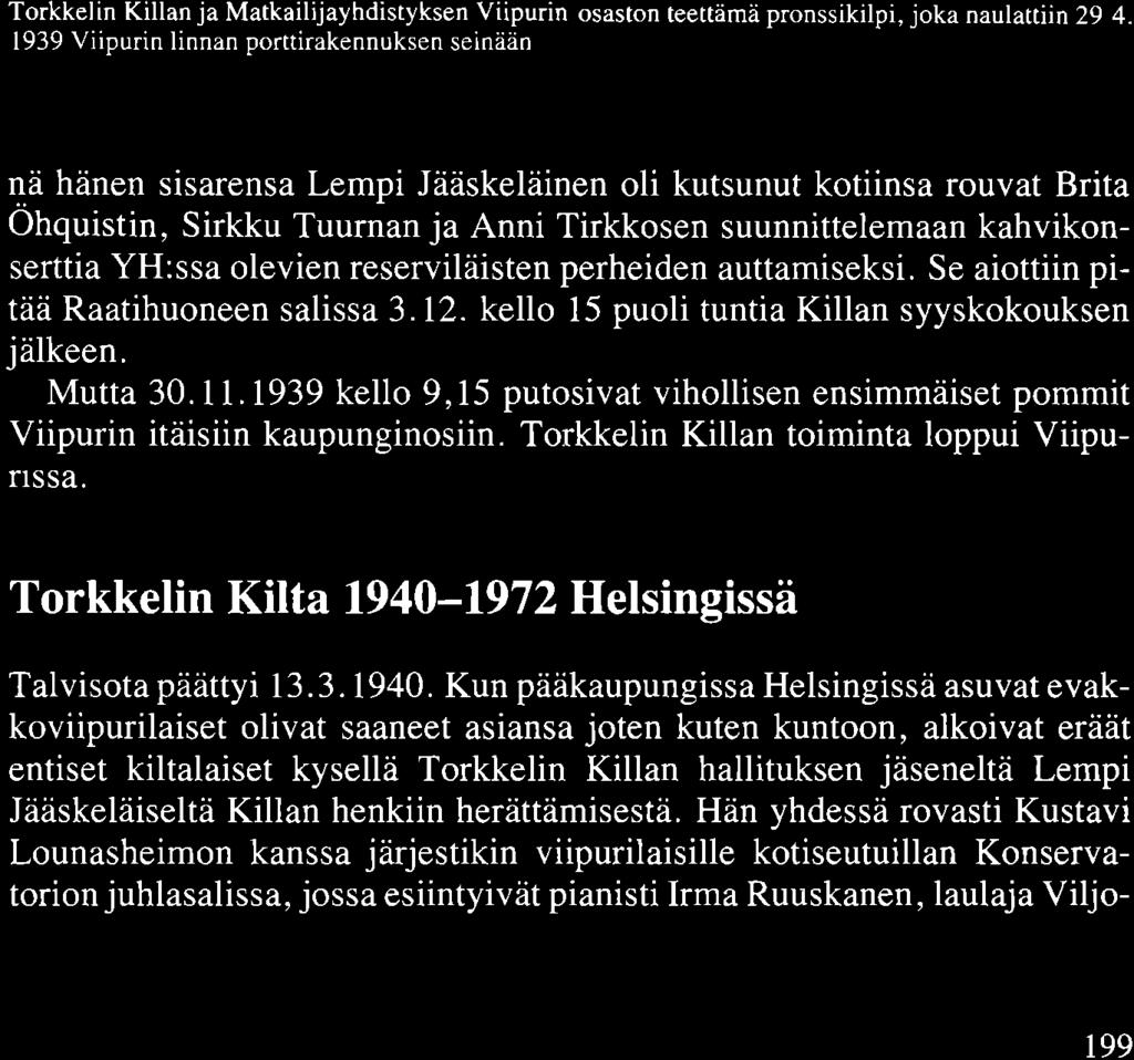 auttamiseksi. Se aiottiin pitää Raatihuoneen salissa 3.12. kello 15 puoli tuntia Killan syyskokouksen jälkeen. Mutta 30.11.