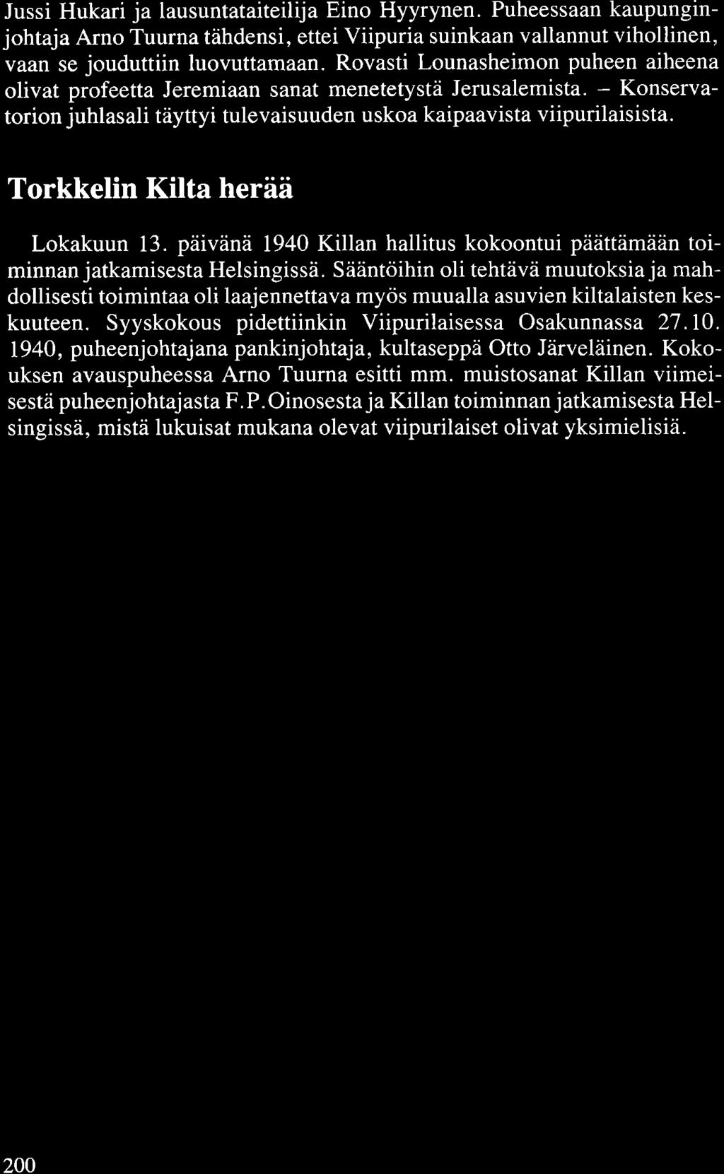 Torkkelin Kilta herää Lokakuun 13. päivänä 1940 Killan hallitus kokoontui päättämään toiminnan jatkamisesta Helsingissä.
