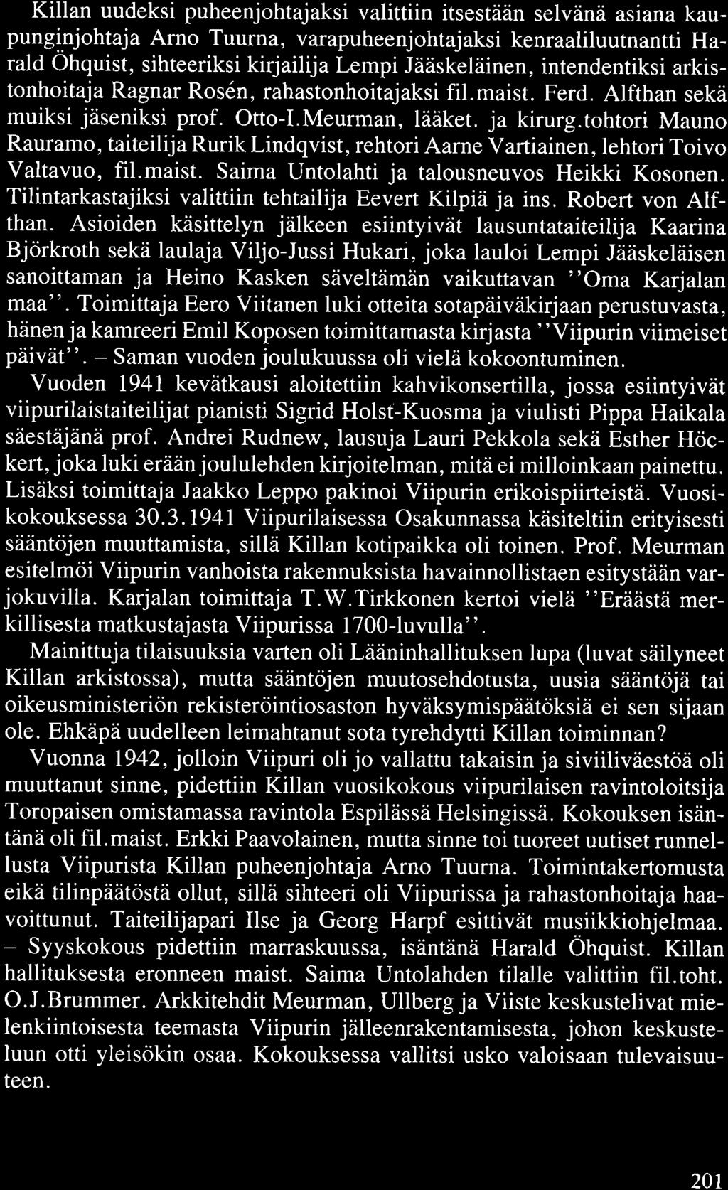 Killan uudeksi puheenjohtajaksi valittiin itsestään selvänä asiana kaupunginjohtaja Arno Tuurna, varapuheenjohtajaksi kenraaliluutnantti Harald Öhquist, sihteeriksi kirjailija Lempi Jääskeläinen,