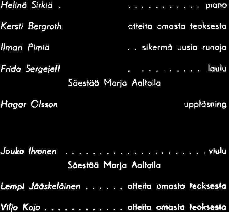 .. sikermö uusia runoja Frlda Sergeie/1.,....... laulu Söestöö Marja Aaltoila Hagar Q/,.on upplösning Jouko //vonen Sö~tl!