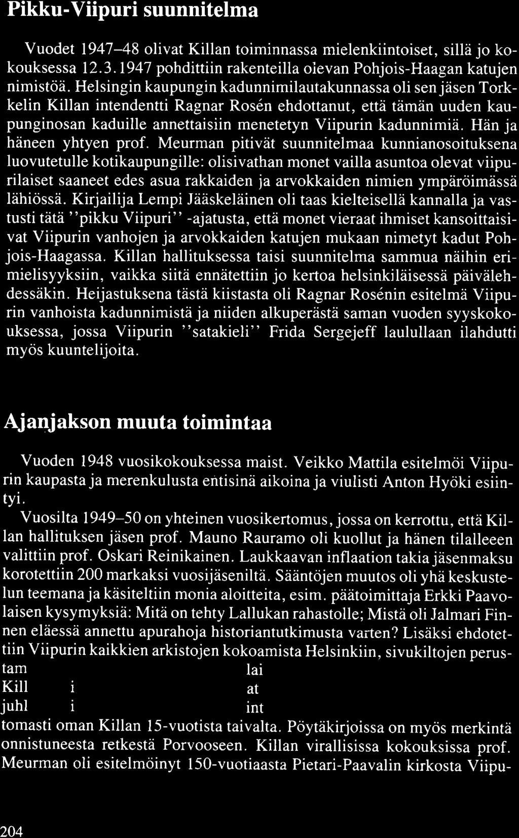 Pikku-Viipuri suunnitelma Vuodet 1947-48 olivat Killan toiminnassa mielenkiintoiset, sillä jo kokouksessa 12.3.1947 pohdittiin rakenteilla olevan Pohjois-Haagan katujen nimistöä.