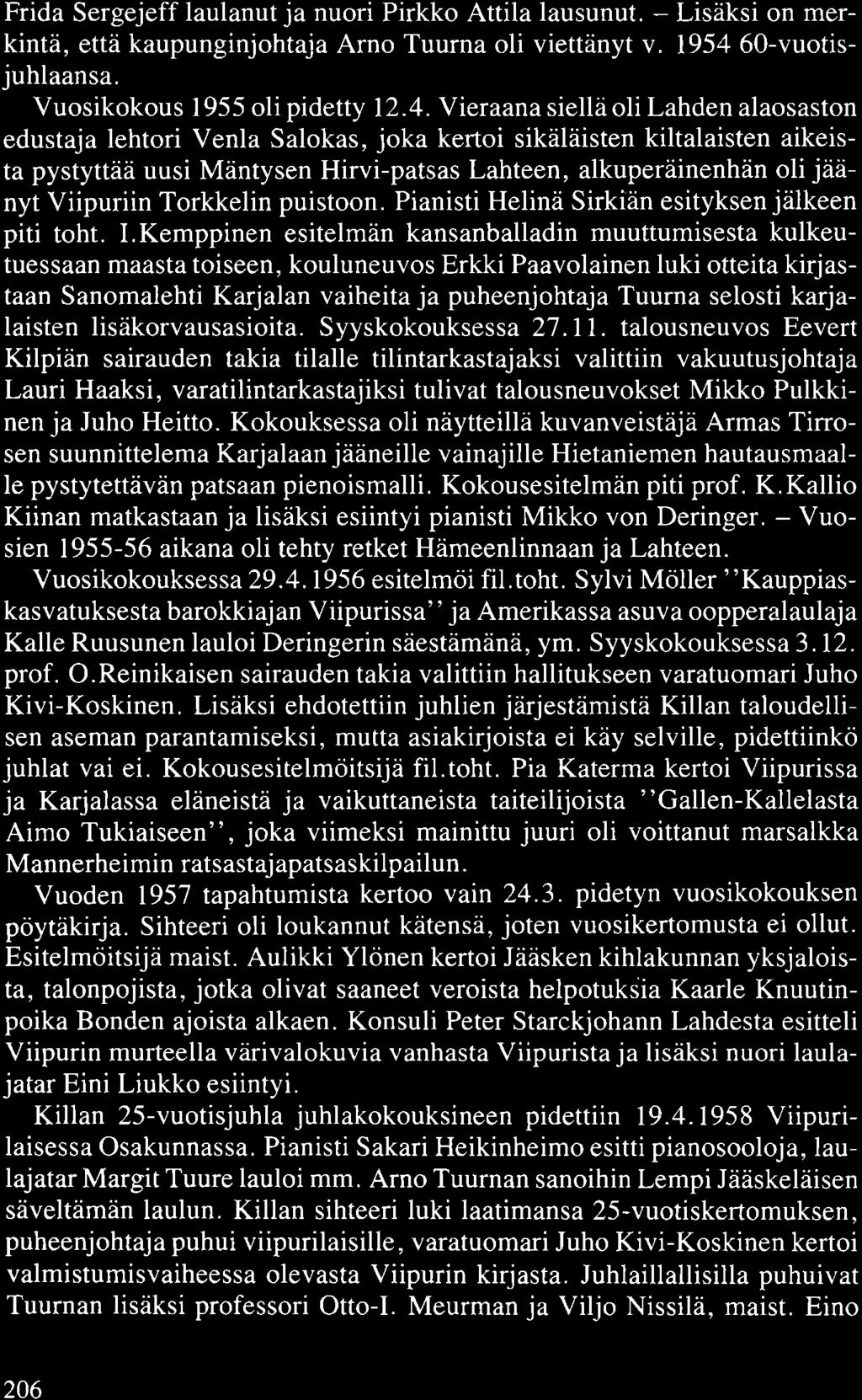 Frida Sergejeff laulanut ja nuori Pirkko Attila lausunut. - Lisäksi on merkintä, että kaupunginjohtaja Arno Tuurna oli viettänyt v. 1954 