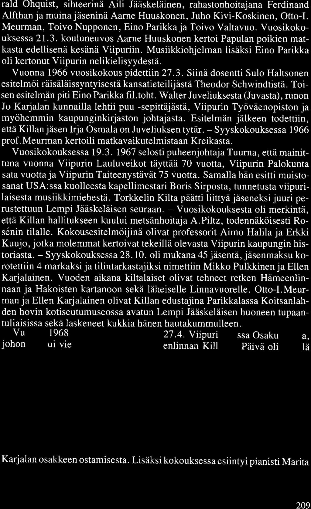rald Öhquist, sihteerinä Aili Jääskeläinen, rahastonhoitajana Ferdinand Alfthanja muina jäseninä Aarne Huuskonen, Juho Kivi-Koskinen, Otto-1. Meurman, Toivo Nupponen, Eino Parikka ja Toivo Valtavuo.
