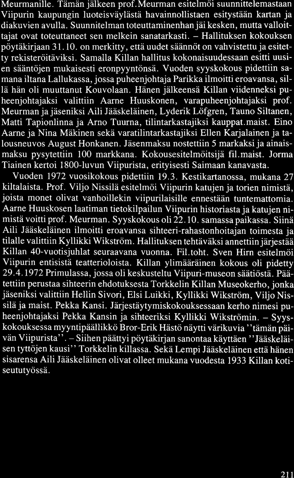 Meurmanille. Tämän jälkeen prof.meurman esitelmöi suunnittelemastaan Viipurin kaupungin luoteisväylästä havainnollistaen esitystään kartan ja diakuvien avulla.