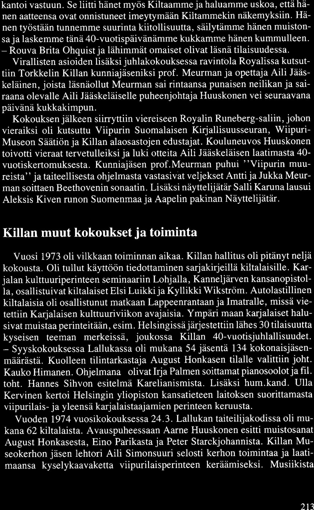 kantoi vastuun. Se liitti hänet myös Kiltaamme ja haluamme uskoa, että hänen aatteensa ovat onnistuneet imeytymään Kiltammekin näkemyksiin.