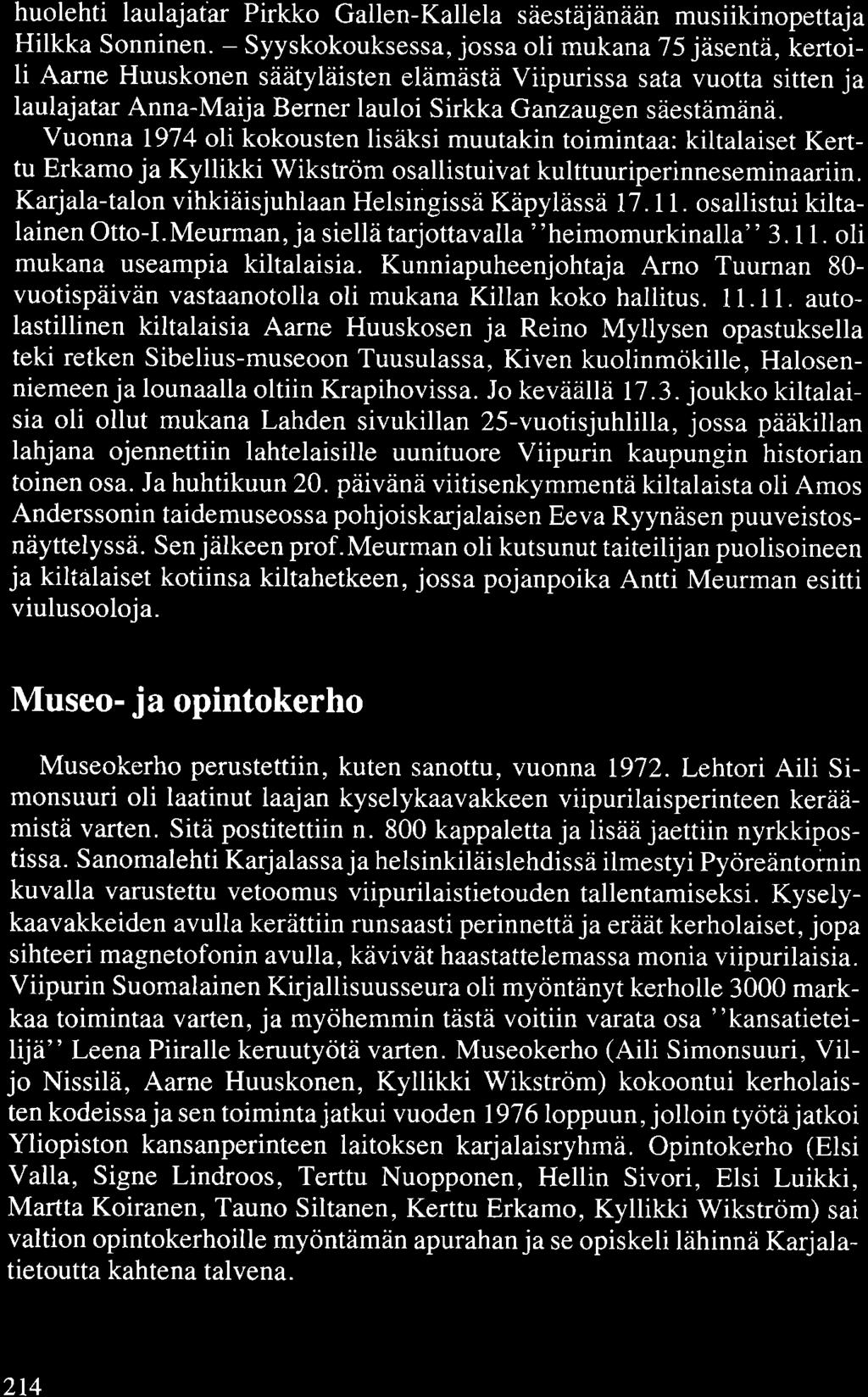 huolehti laulajatar Pirkko Gallen-Kallela säestäjänään musiikinopettaja Hilkka Sonninen.