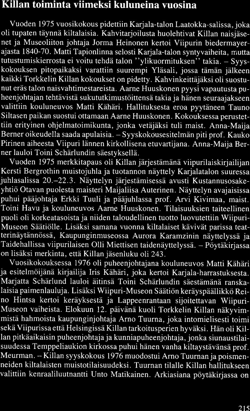 Killan toiminta viimeksi kuluneina vuosina Vuoden 1975 vuosikokous pidettiin Karjala-talon Laatokka-salissa, joka oli tupaten täynnä kiltalaisia.