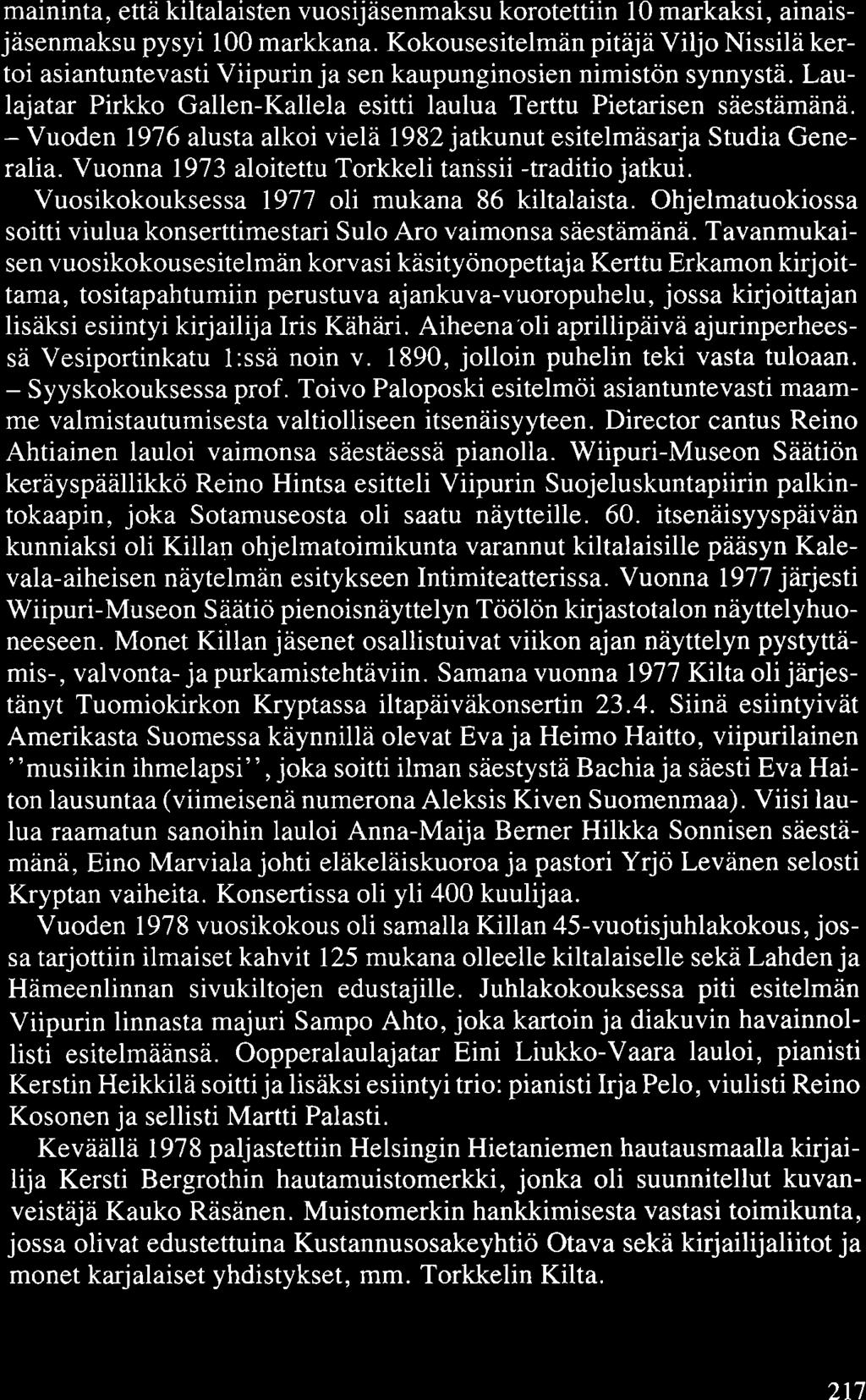 maininta, että kiltalaisten vuosijäsenmaksu korotettiin 10 markaksi, ainaisjäsenmaksu pysyi 100 markkana.