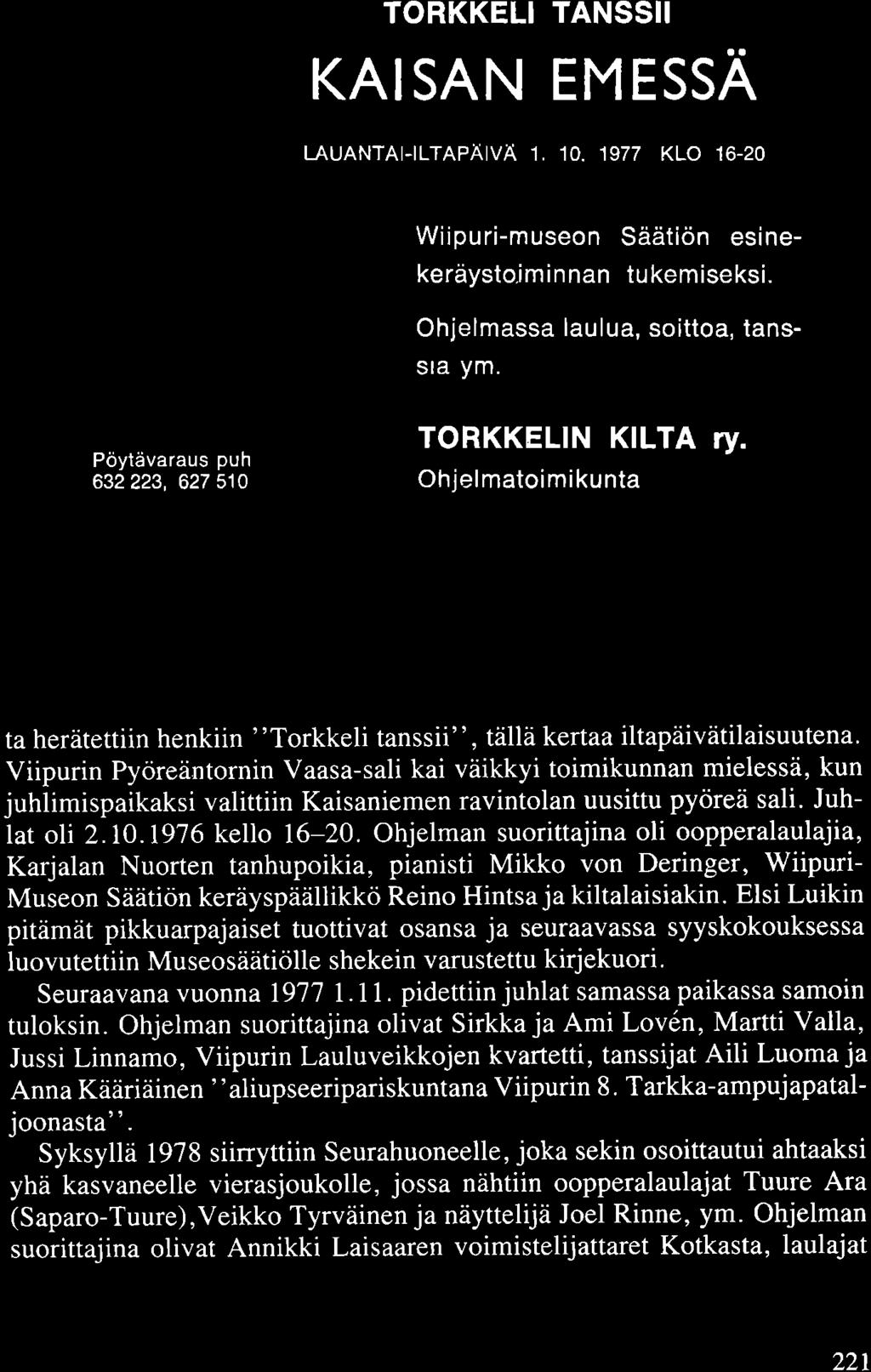 TORKKELI TANSSII KAISANIEMESSÄ LAUANTAI-ILTAPÄIVÄ 1. 10. 1977 KLO 16-20 Wiipuri-museon Säätiön esinekeräysto.iminnan tukemiseksi. Ohjelmassa laulua, soittoa, tanssia ym. Pöytävaraus puh.