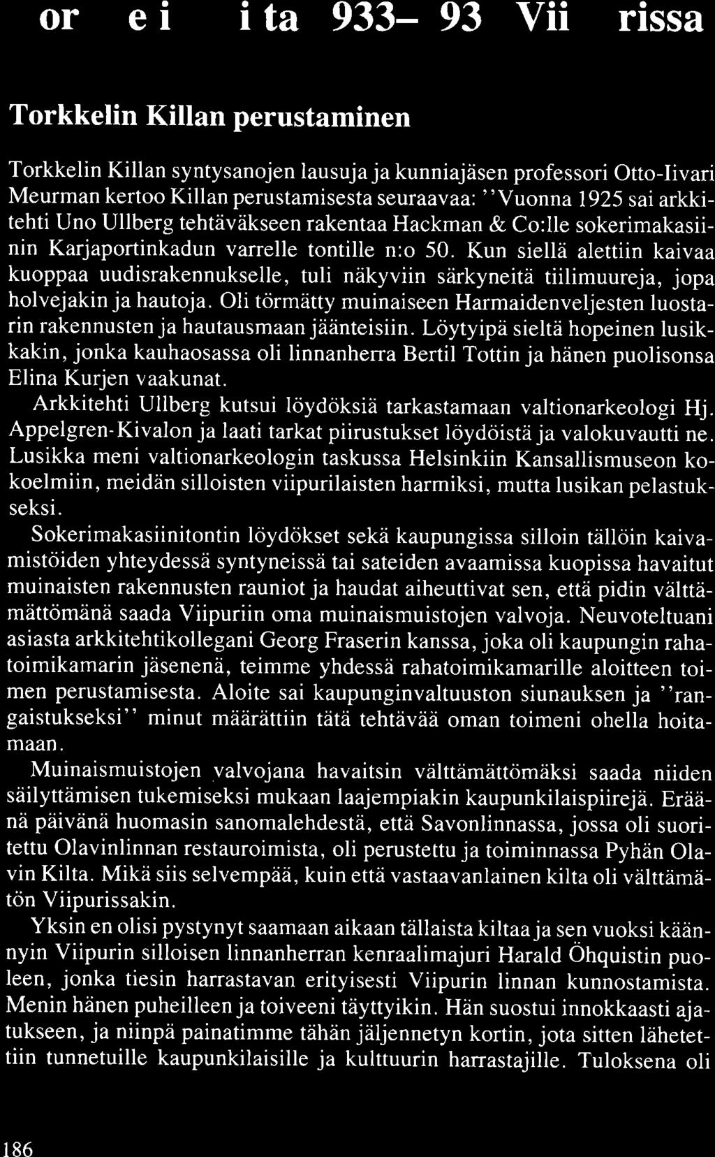 . ' Torkkelin Kilta 1933-1939 Viipurissa Torkkelin Killan perustaminen Torkkelin Killan syntysanojen lausu ja ja kunniajäsen professori Otto-Iivari Meurman kertoo Killan perustamisesta seuraavaa: