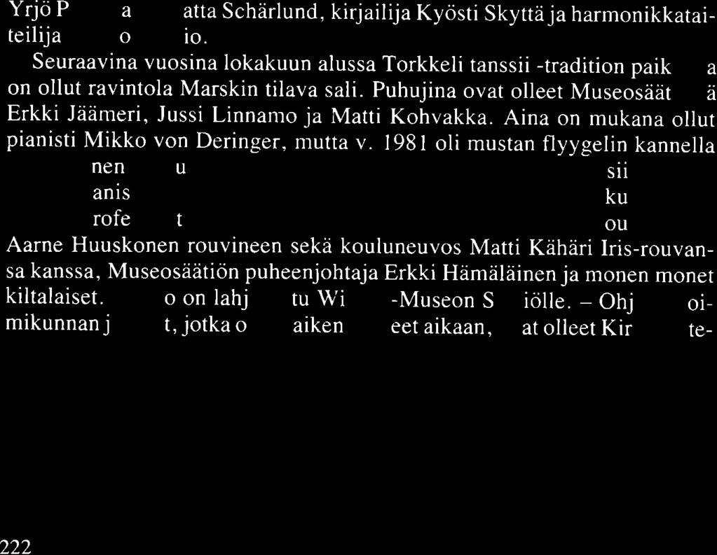 Aina on mukana ollut pianisti Mikko von Deringer, mutta v. 1981 oli mustan flyygelin kannella tulipunainen ruu u kertoma a kiit.ok emme ajanrajan taak e siirtynee tä Killan pianisti ta.