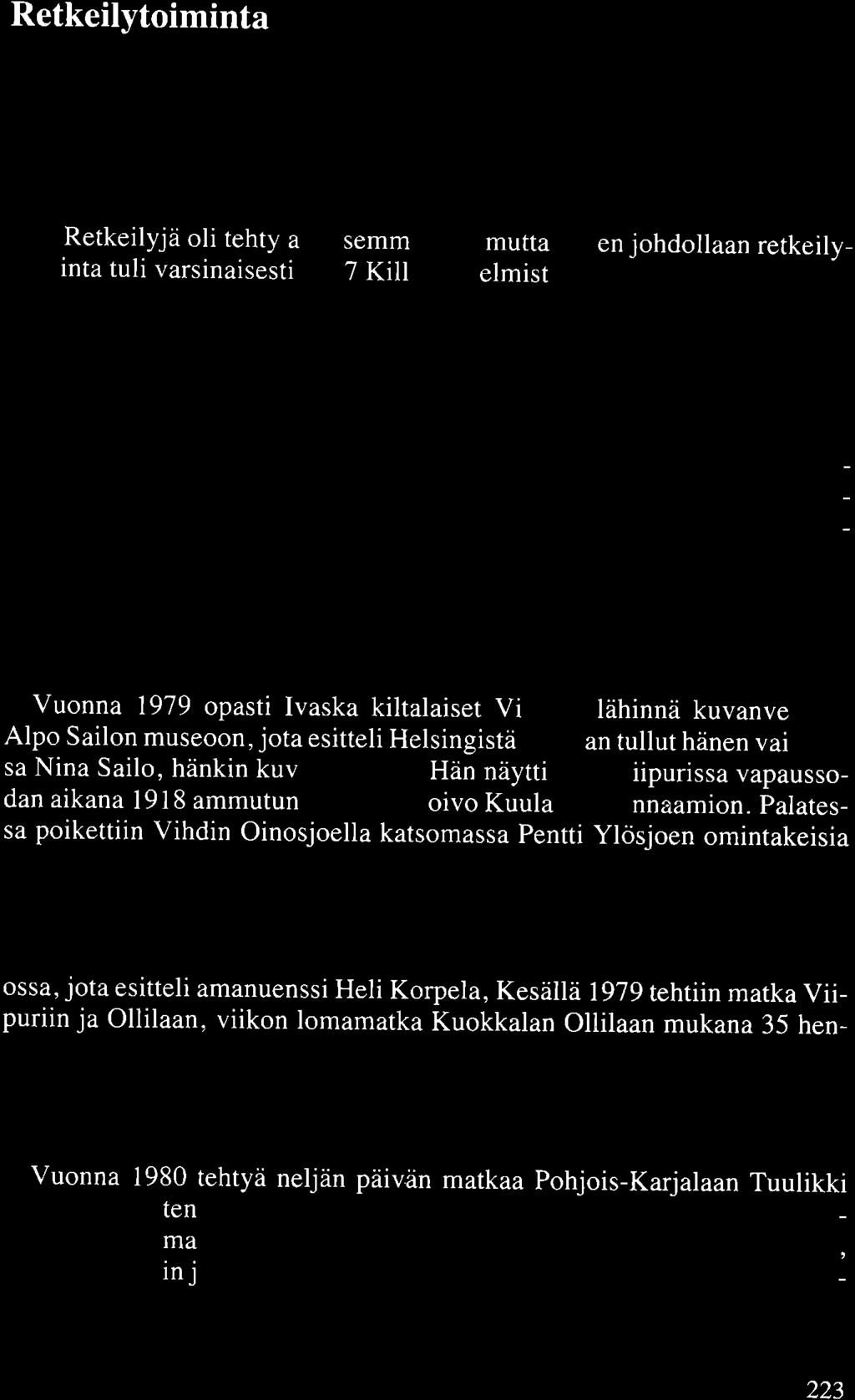 Retkeilytoiminta Torkkelin Killan jä eni tön voimaka. ka u mikä on lisännyt sihteeriraha tonhoitajan työtä, on toi aalta li än nyt toimintamuotoja.
