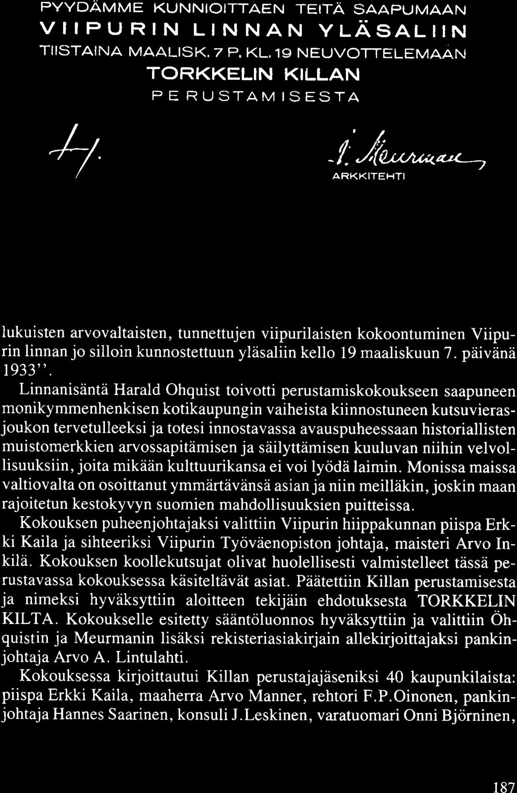 PYYDÄMME KUNNIOITTAEN TEITÄ SAAPUMAAN VIIPURIN LINNAN YLÄSALIIN TIISTAINA MAALISK. 7 P. KL.19 NEUVOTTELEMAAN TORKKELIN KILLAN PERUSTAMISESTA Kutsukortti Torkkelin Killan perustamiskokoukseen 7.3.