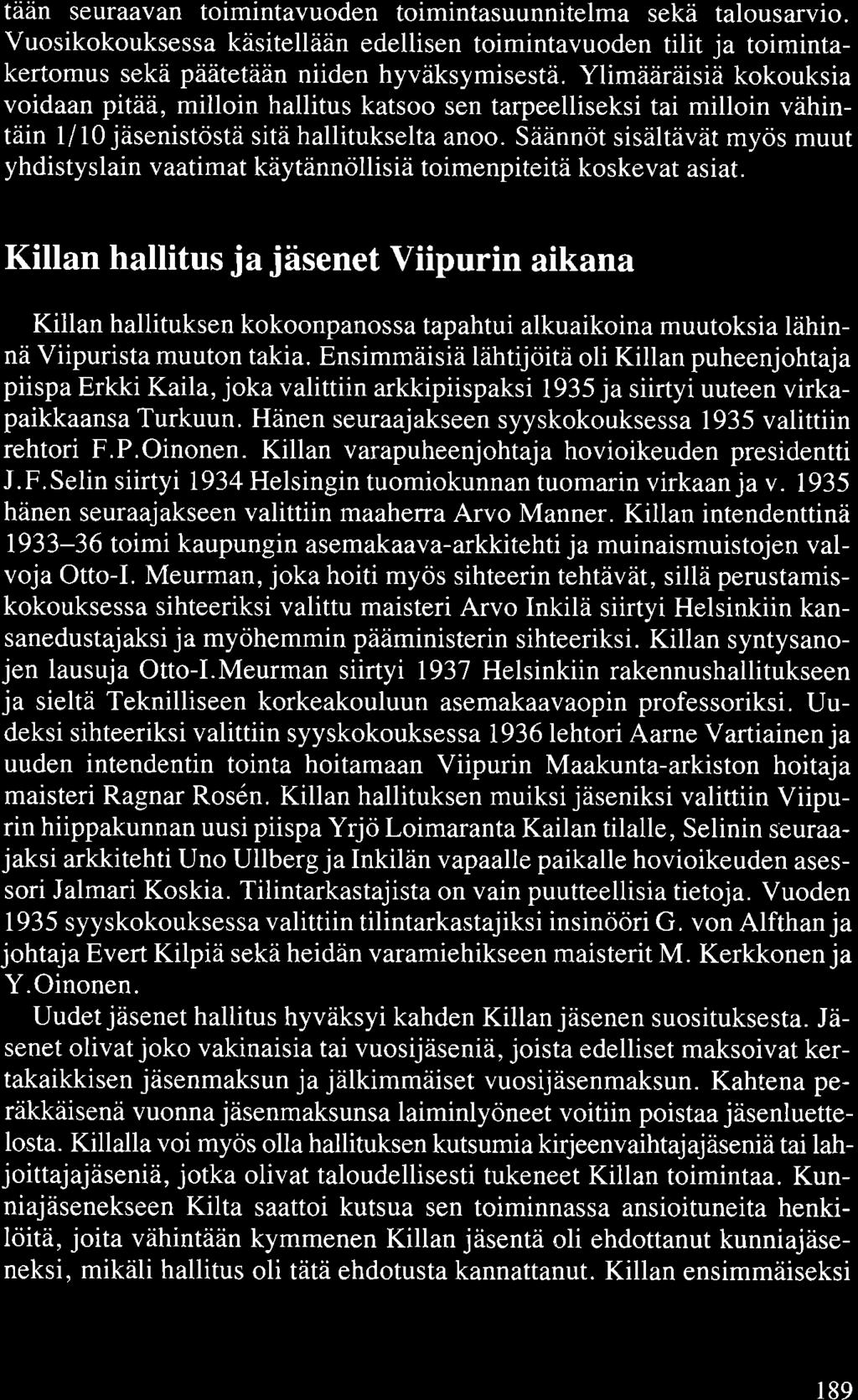 taan seuraavan toimintavuoden toimintasuunnitelma sekä talousarvio. Vuosikokouksessa käsitellään edellisen toimintavuoden tilit ja toimintakertomus sekä päätetään niiden hyväksymisestä.