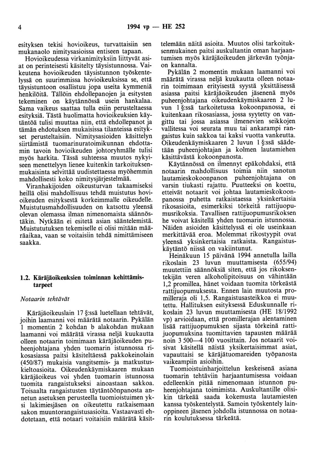 4 1994 vp - HE 252 esityksen tekisi hovioikeus, turvattaisiin sen mukanaolo nimitysasioissa entiseen tapaan. Hovioikeudessa virkanimityksiin liittyvät asiat on perinteisesti käsitelty täysistunnossa.