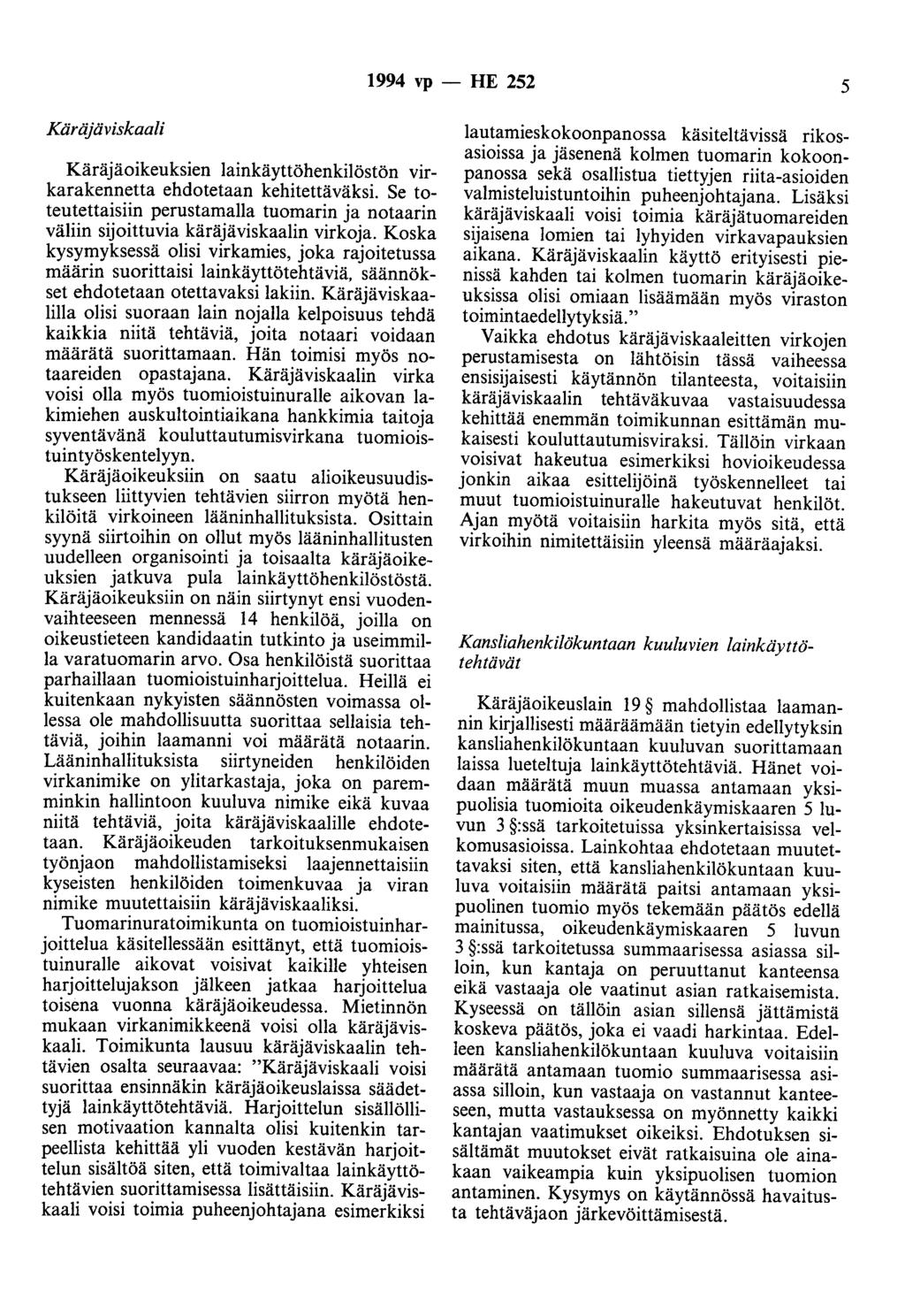 1994 vp - HE 252 5 Käräjäviskaali Käräjäoikeuksien lainkäyttöhenkilöstön virkarakennetta ehdotetaan kehitettäväksi.