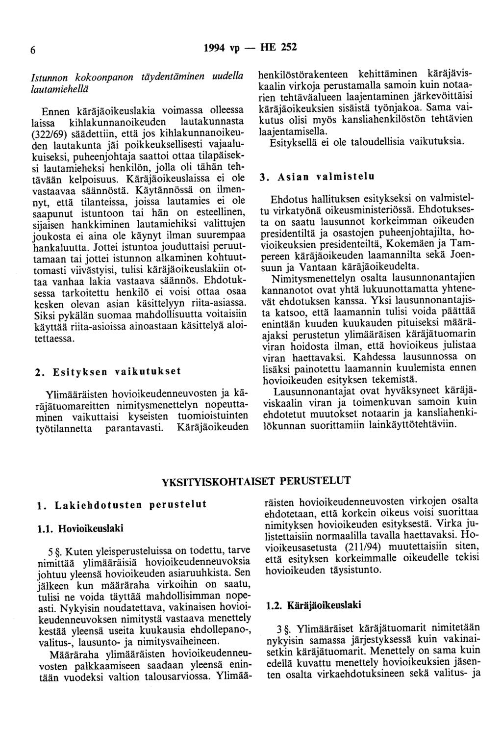 6 1994 vp - HE 252 Istunnon kokoonpanon täydentäminen uudella lautamiehellä Ennen käräjäoikeuslakia voimassa olleessa laissa kihlakunnanoikeuden lautakunnasta (322/69) säädettiin, että jos