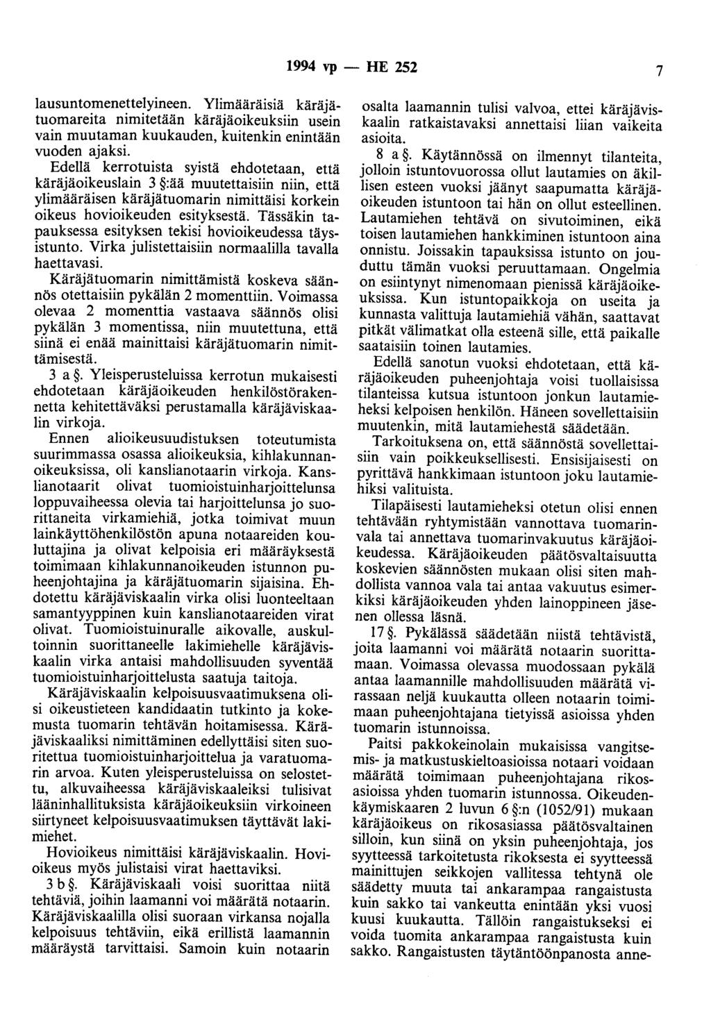 1994 vp - HE 252 7 lausuntomenettelyineen. Ylimääräisiä käräjätuomareita nimitetään käräjäoikeuksiin usein vain muutaman kuukauden, kuitenkin enintään vuoden ajaksi.