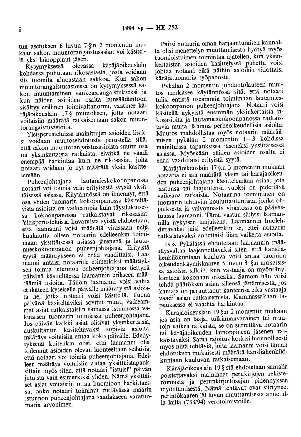 8 1994 vp - HE 252 tun asetuksen 6 luvun 7 :n 2 momentin mukaan sakon muuntorangaistusasian voi käsitellä yksi lainoppinut jäsen.