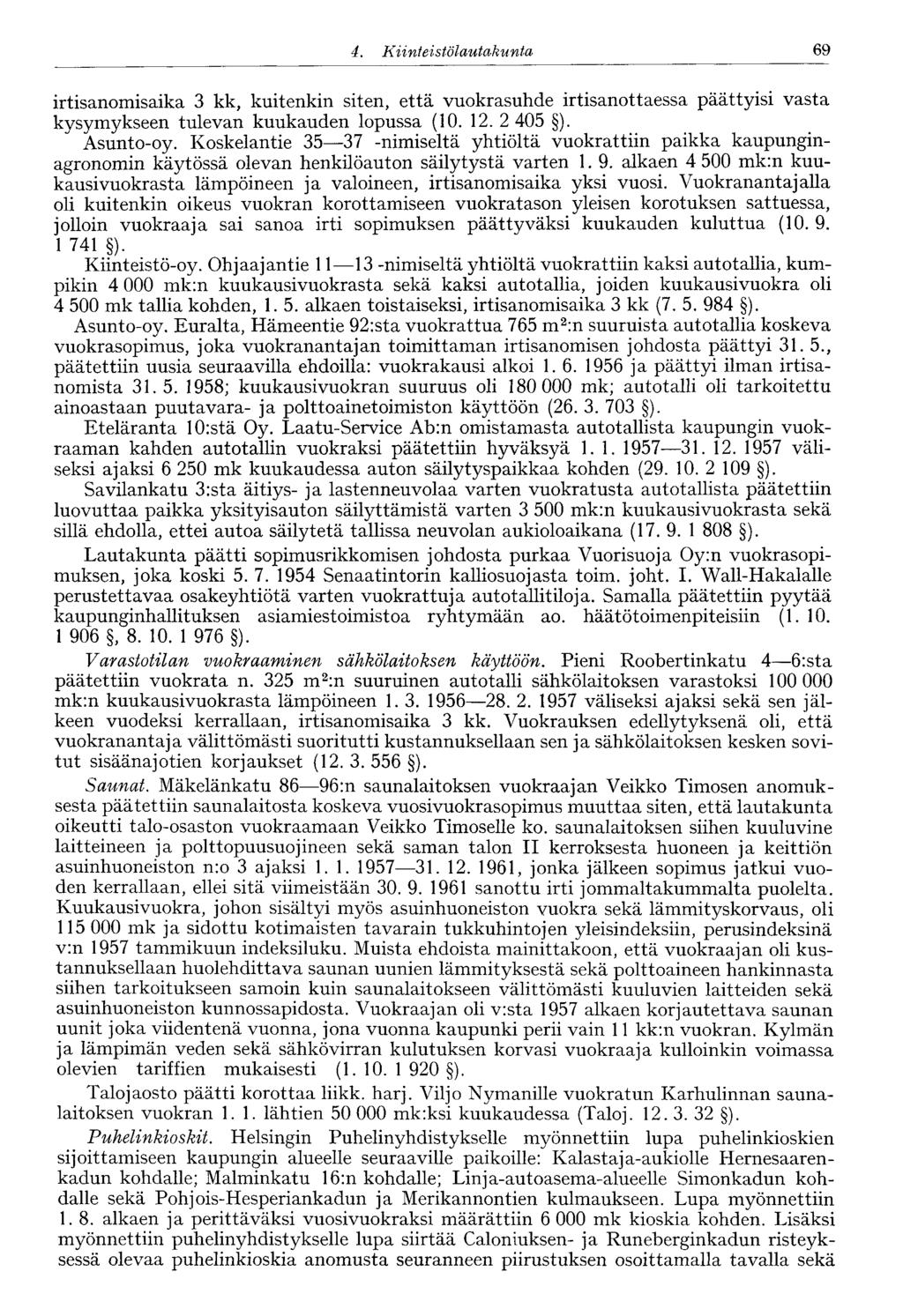 60 4. Kiinteistölautakunta 69 irtisanomisaika 3 kk, kuitenkin siten, että vuokrasuhde irtisanottaessa päättyisi vasta kysymykseen tulevan kuukauden lopussa (10. 12. 2 405 ). Asunto-oy.