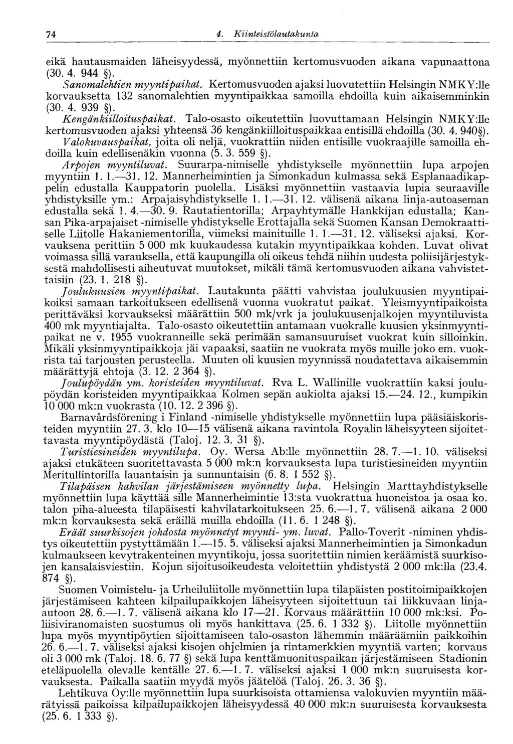 60 4. Kiinteistölautakunta 74 eikä hautausmaiden läheisyydessä, myönnettiin kertomusvuoden aikana vapunaattona (30. 4. 944 ). Sanomalehtien myyntipaikat.