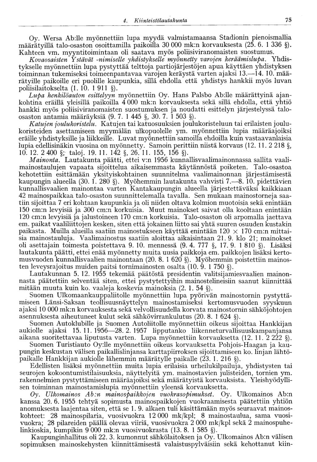 60 4. Kiinteistölautakunta 75 Oy. Wersa Ab:lle myönnettiin lupa myydä valmistamaansa Stadionin pienoismallia määrätyillä talo-osaston osoittamilla paikoilla 30 000 mk:n korvauksesta (25. 6. 1 336 ).