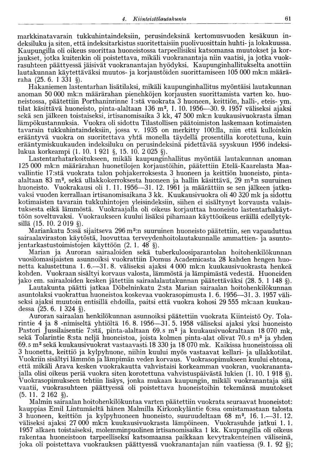 60 4. Kiinteistölautakunta 61 markkinatavarain tukkuhintaindeksiin, perusindeksinä kertomusvuoden kesäkuun indeksiluku ja siten, että indeksitarkistus suoritettaisiin puolivuosittain huhti- ja