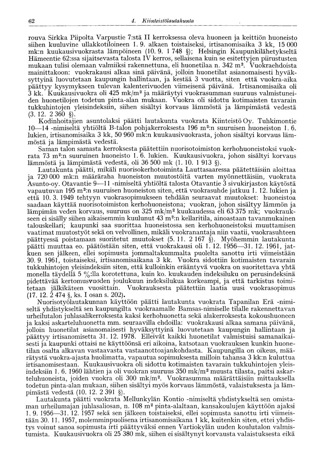 60 4. Kiinteistölautakunta 62 rouva Sirkka Piipolta Varpustie 7:stä II kerroksessa oleva huoneen ja keittiön huoneisto siihen kuuluvine ullakkotiloineen 1.9.