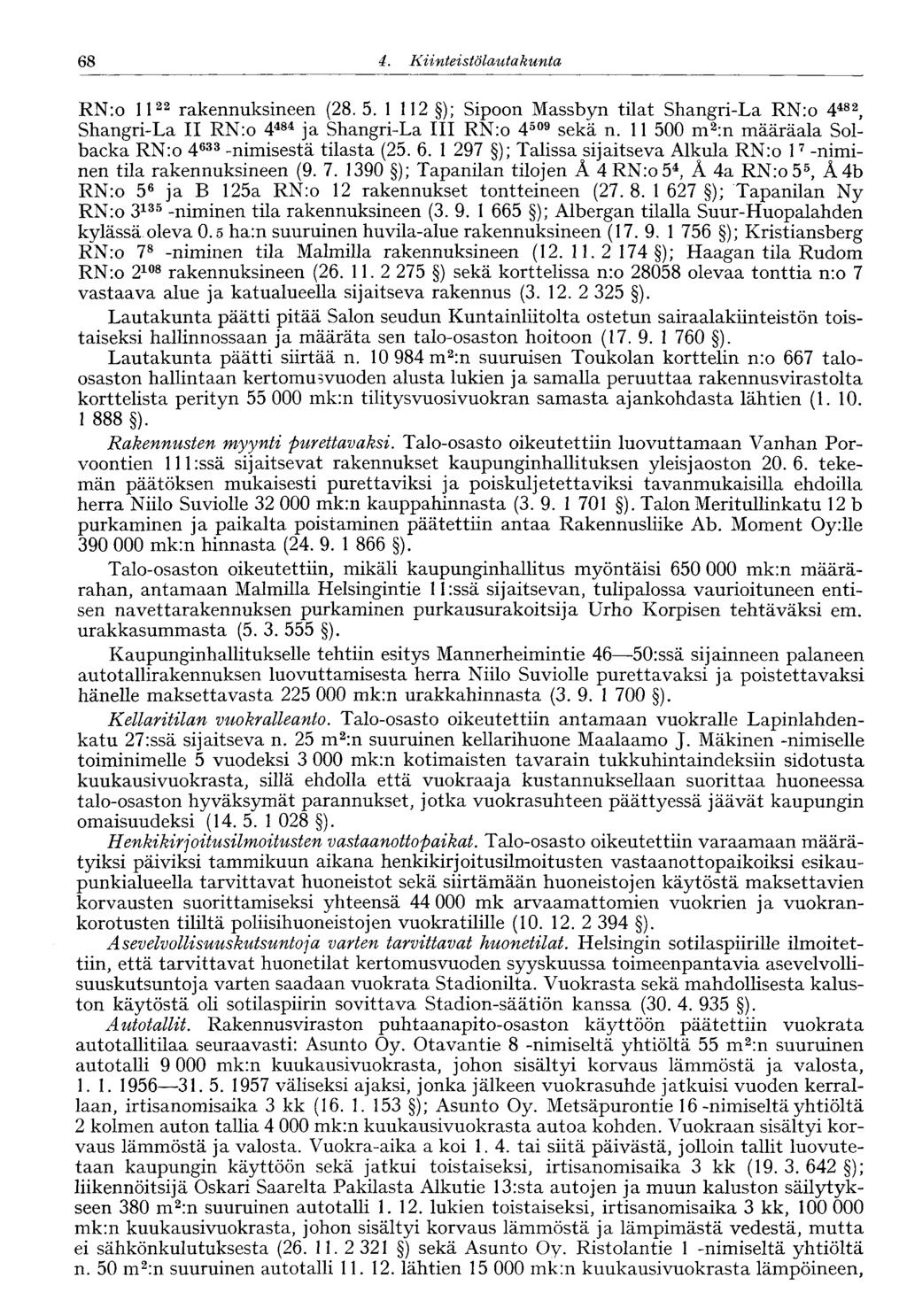 60 4. Kiinteistölautakunta 68 RN:o li 22 rakennuksineen (28. 5. 1 112 ); Sipoon Massbyn tilat Shangri-La RN:o 4 482, Shangri-La II RN:o 4 484 ja Shangri-La III RN:o 4 509 sekä n.