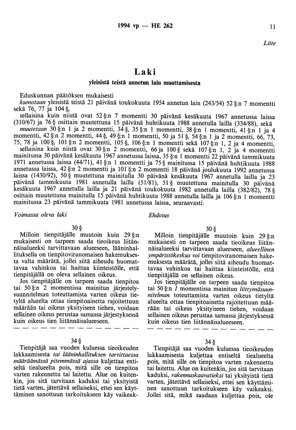 1994 vp - HE 262 11 Liite Laki yleisistä teistä annetun lain muuttamisesta Eduskunnan päätöksen mukaisesti kumotaan yleisistä teistä 21 päivänä toukokuuta 1954 annetun lain (243/54) 52 :n 7 momentti