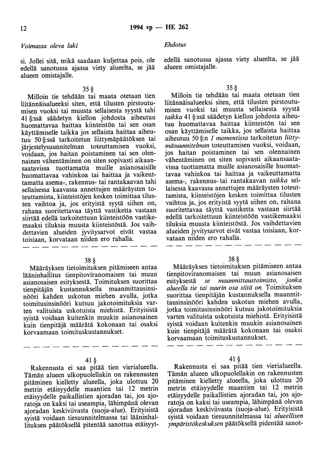 12 1994 vp- HE 262 Voimassa oleva laki si. Jollei sitä, mikä saadaan kuljettaa pois, ole edellä sanotussa ajassa viety alueelta, se jää alueen omistajalle.