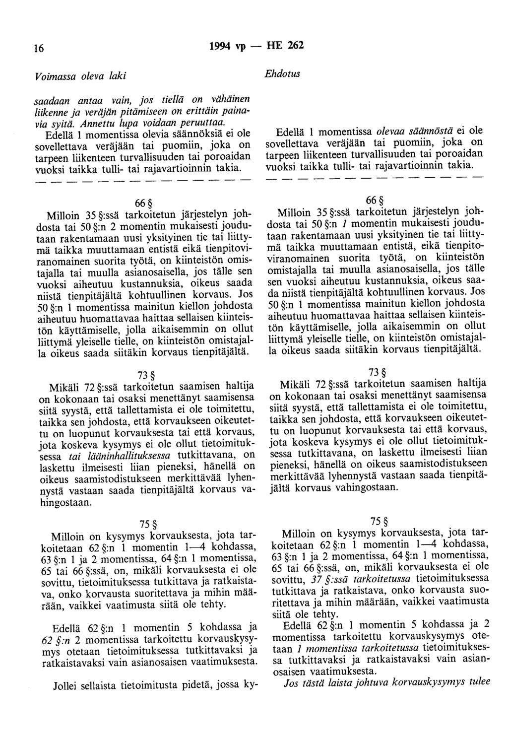 16 1994 vp -- lie 262 Voimassa oleva laki saadaan antaa vain, jos tiellä on vähäinen liikenne ja veräjän pitämiseen on erittäin painavia syitä. Annettu lupa voidaan peruuttaa.