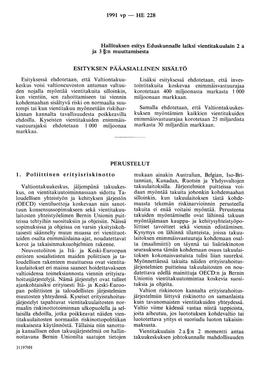 1991 vp - HE 228 Hallituksen esitys Eduskunnalle laiksi vientitakuulain 2 a ja 3 :n muuttamisesta ESITYKSEN PÄÄASIALLINEN SISÄLTÖ Esityksessä ehdotetaan, että Valtiontakuukeskus voisi valtioneuvoston